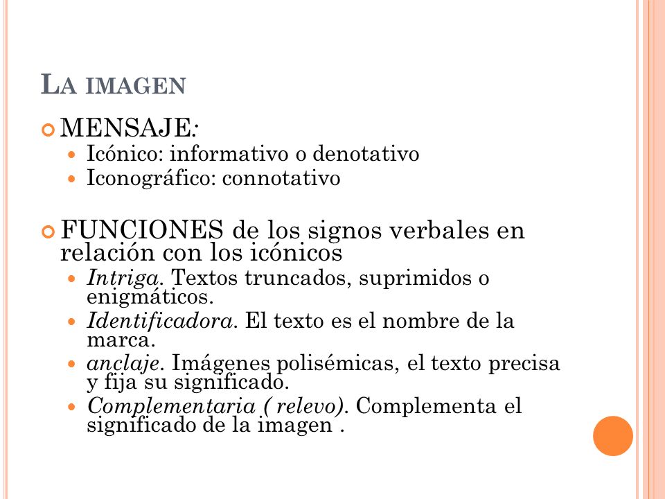 La imagen MENSAJE: Icónico: informativo o denotativo. Iconográfico: connotativo. FUNCIONES de los signos verbales en relación con los icónicos.