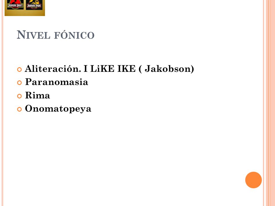 Nivel fónico Aliteración. I LiKE IKE ( Jakobson) Paranomasia Rima