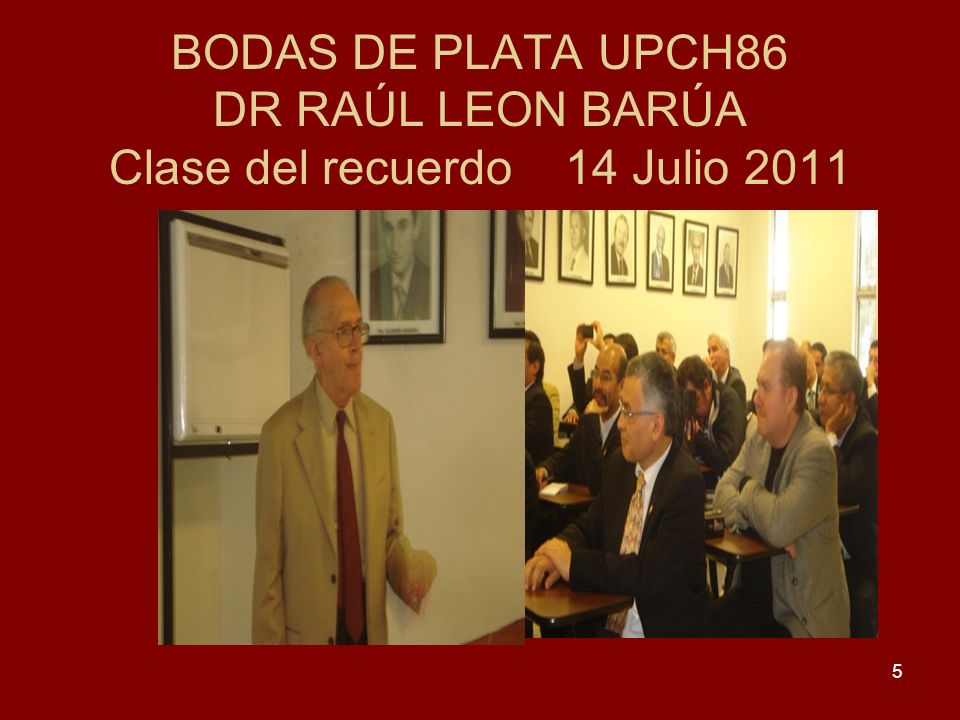 BODAS DE PLATA UPCH86 DR RAÚL LEON BARÚA Clase del recuerdo 14 Julio 2011