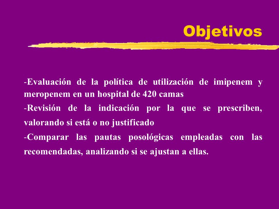 Objetivos Evaluación de la política de utilización de imipenem y meropenem en un hospital de 420 camas.