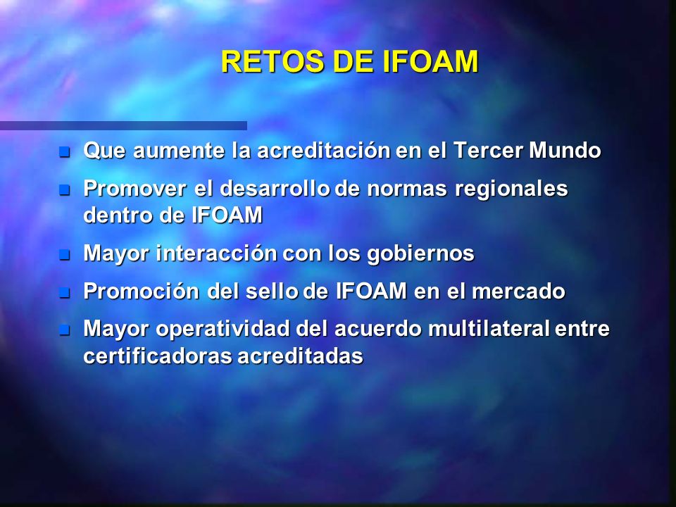 RETOS DE IFOAM Que aumente la acreditación en el Tercer Mundo