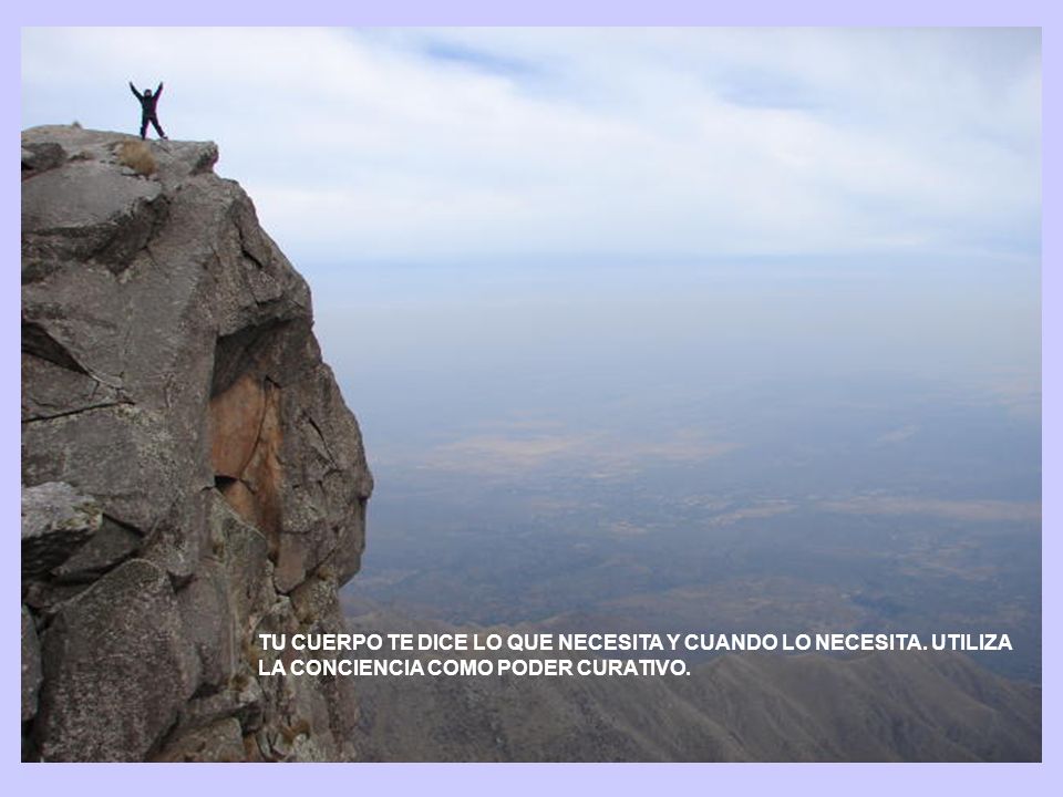 TU CUERPO TE DICE LO QUE NECESITA Y CUANDO LO NECESITA