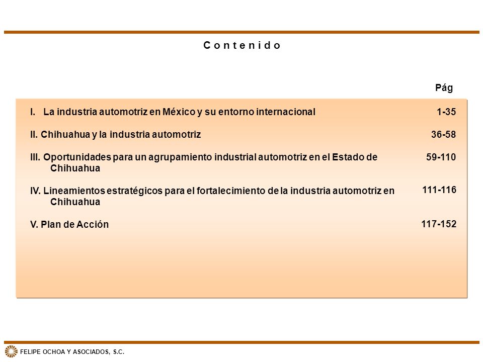 C o n t e n i d o Pág. I. La industria automotriz en México y su entorno internacional. II. Chihuahua y la industria automotriz.