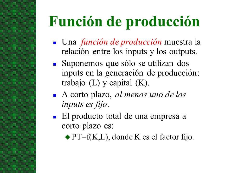 3/24/2017 Función de producción. Una función de producción muestra la relación entre los inputs y los outputs.