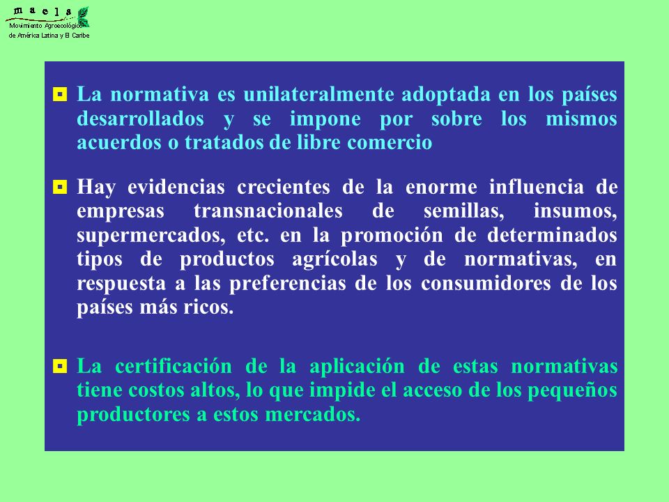 La normativa es unilateralmente adoptada en los países desarrollados y se impone por sobre los mismos acuerdos o tratados de libre comercio