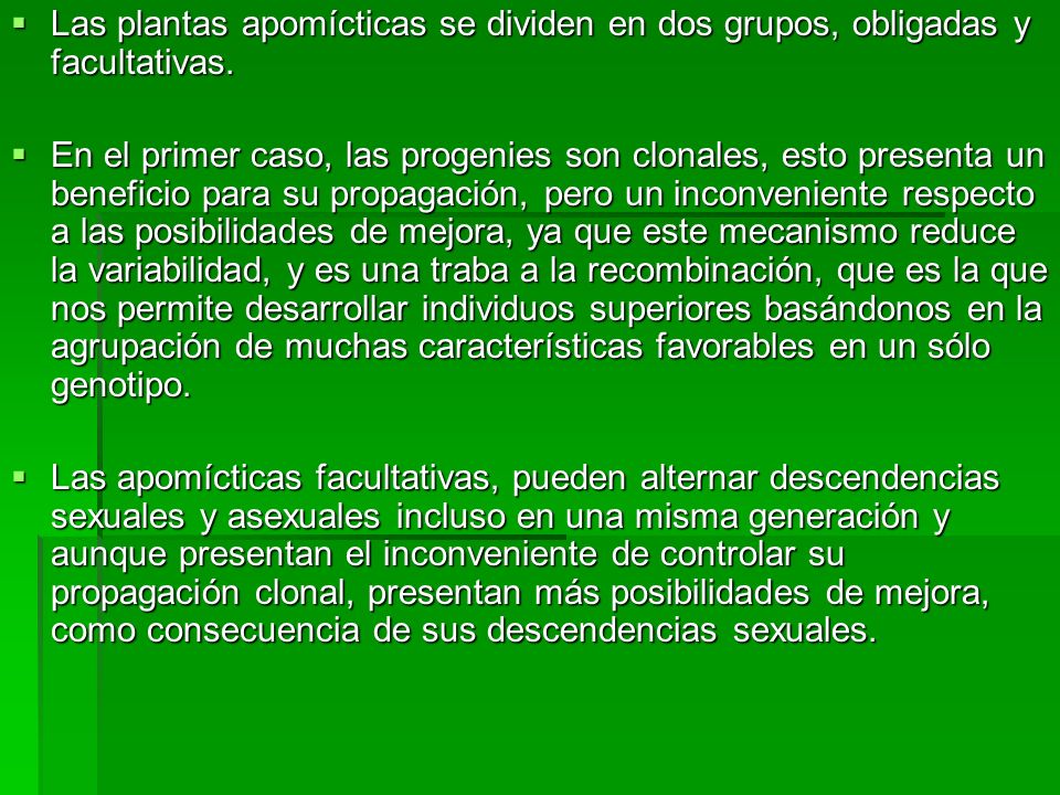 Las plantas apomícticas se dividen en dos grupos, obligadas y facultativas.