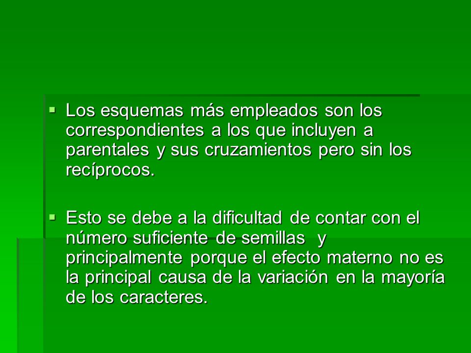 Los esquemas más empleados son los correspondientes a los que incluyen a parentales y sus cruzamientos pero sin los recíprocos.