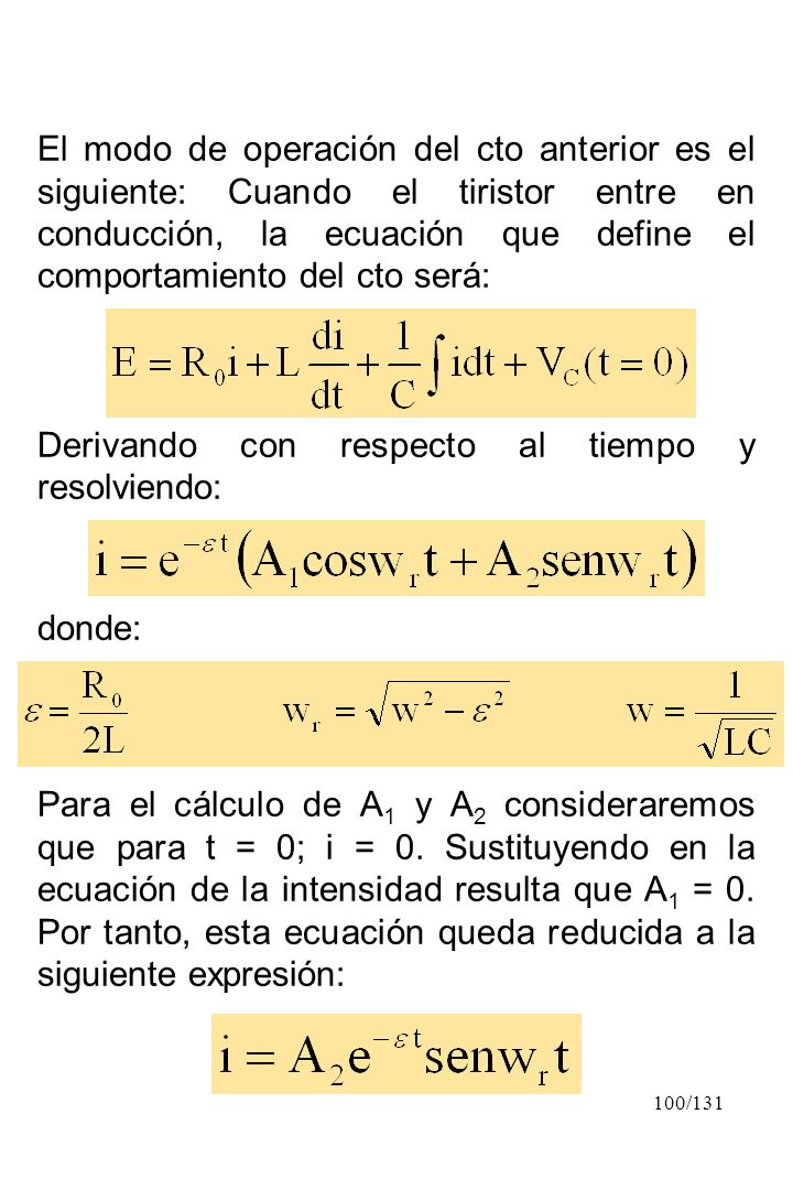 El modo de operación del cto anterior es el siguiente: Cuando el tiristor entre en conducción, la ecuación que define el comportamiento del cto será: