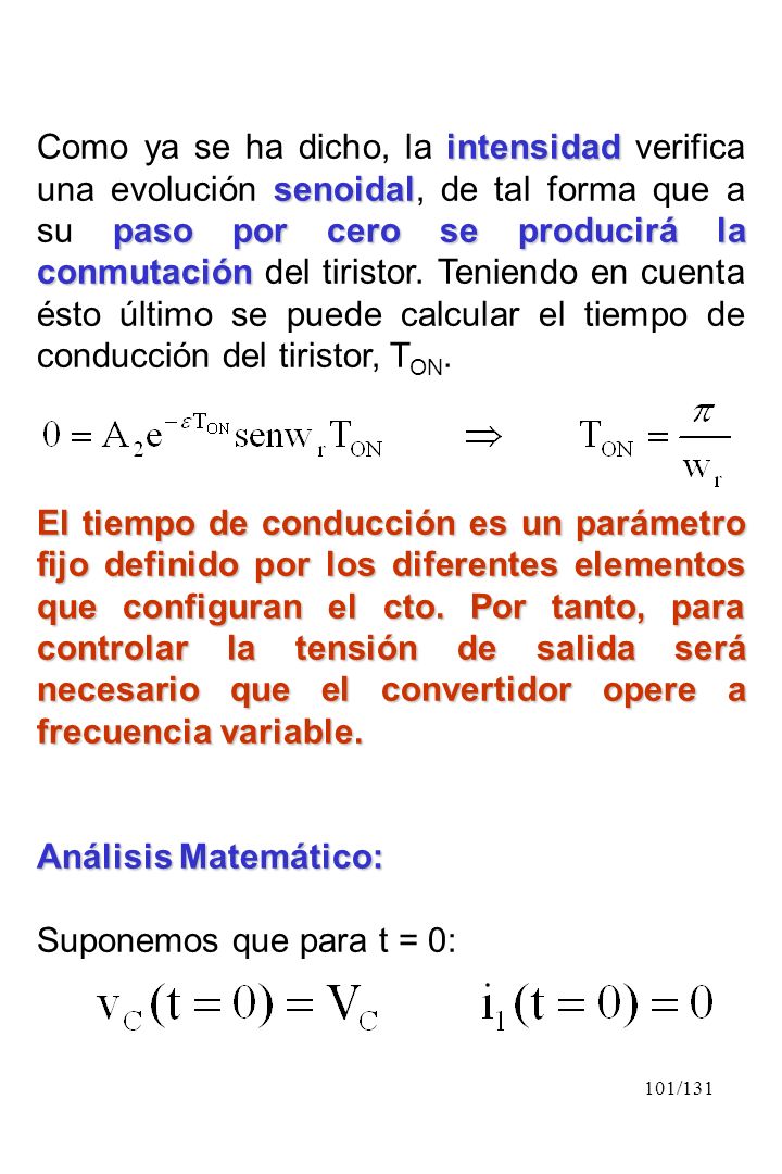 Como ya se ha dicho, la intensidad verifica una evolución senoidal, de tal forma que a su paso por cero se producirá la conmutación del tiristor. Teniendo en cuenta ésto último se puede calcular el tiempo de conducción del tiristor, TON.