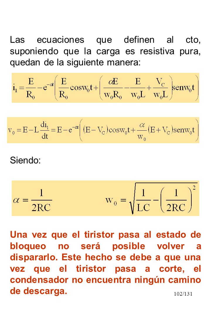 Las ecuaciones que definen al cto, suponiendo que la carga es resistiva pura, quedan de la siguiente manera: