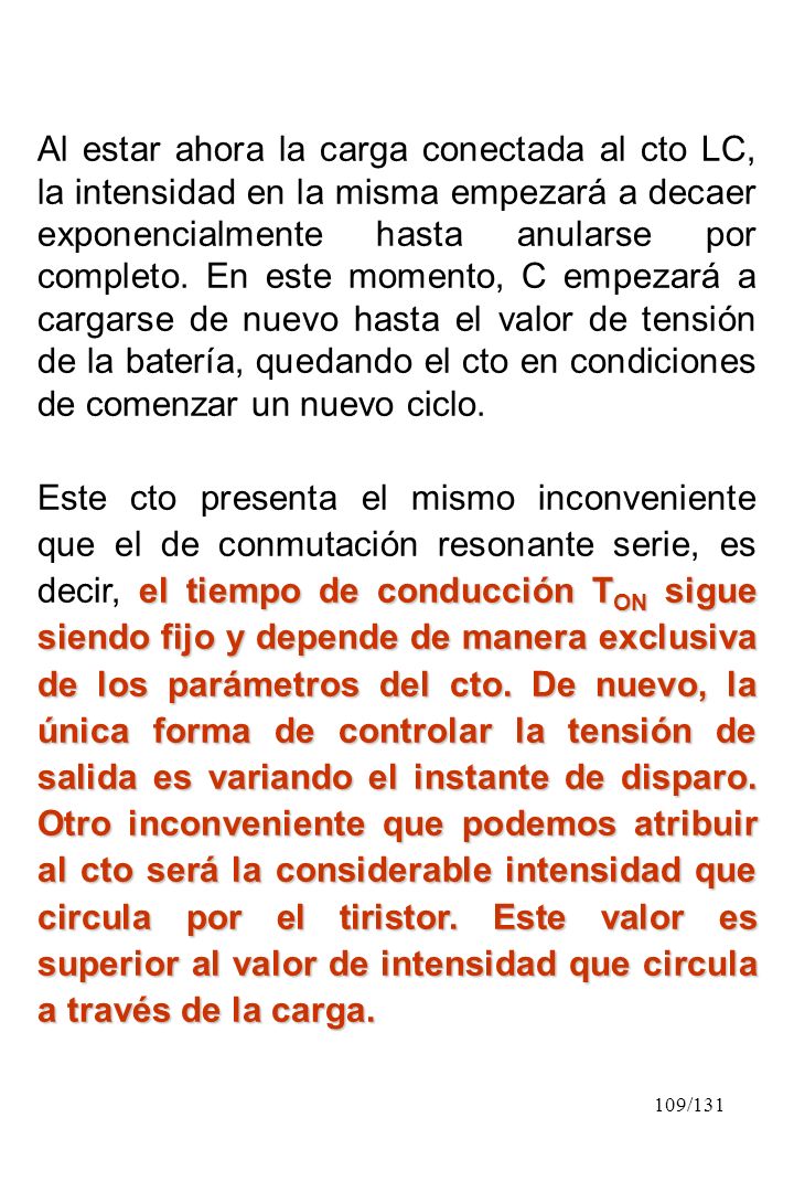 Al estar ahora la carga conectada al cto LC, la intensidad en la misma empezará a decaer exponencialmente hasta anularse por completo. En este momento, C empezará a cargarse de nuevo hasta el valor de tensión de la batería, quedando el cto en condiciones de comenzar un nuevo ciclo.