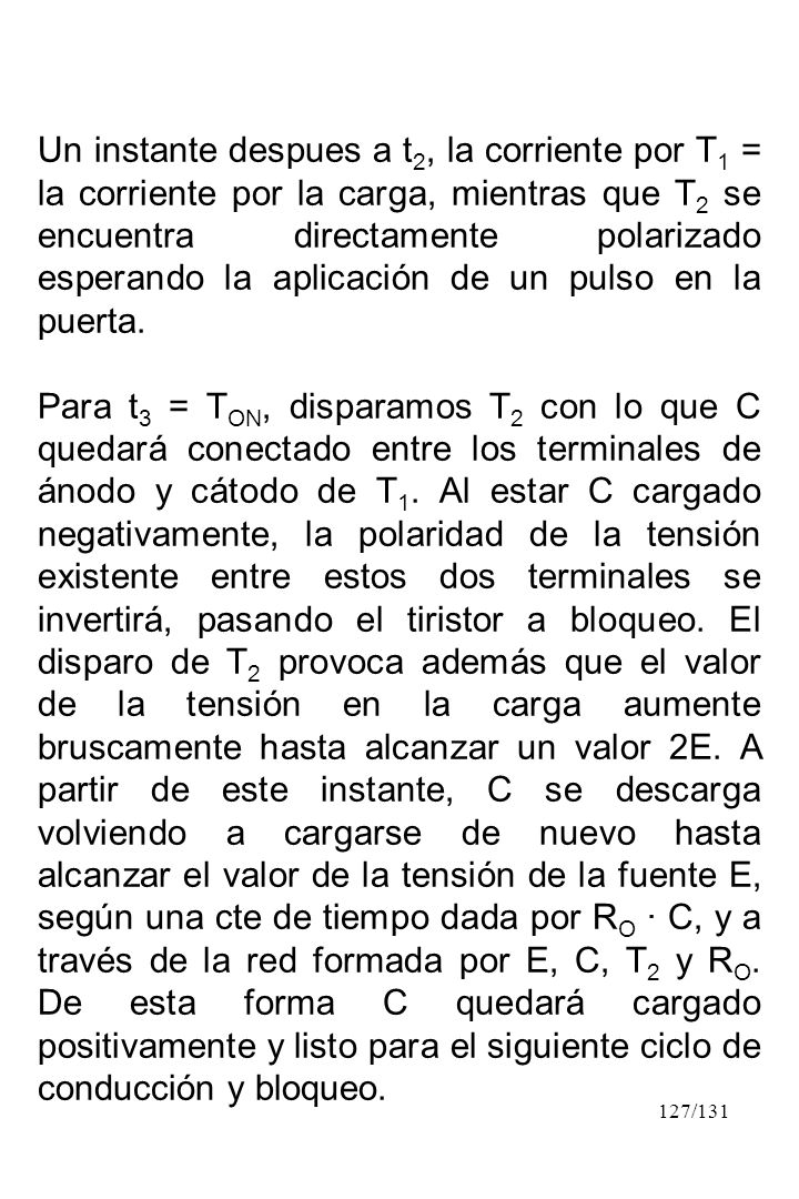 Un instante despues a t2, la corriente por T1 = la corriente por la carga, mientras que T2 se encuentra directamente polarizado esperando la aplicación de un pulso en la puerta.