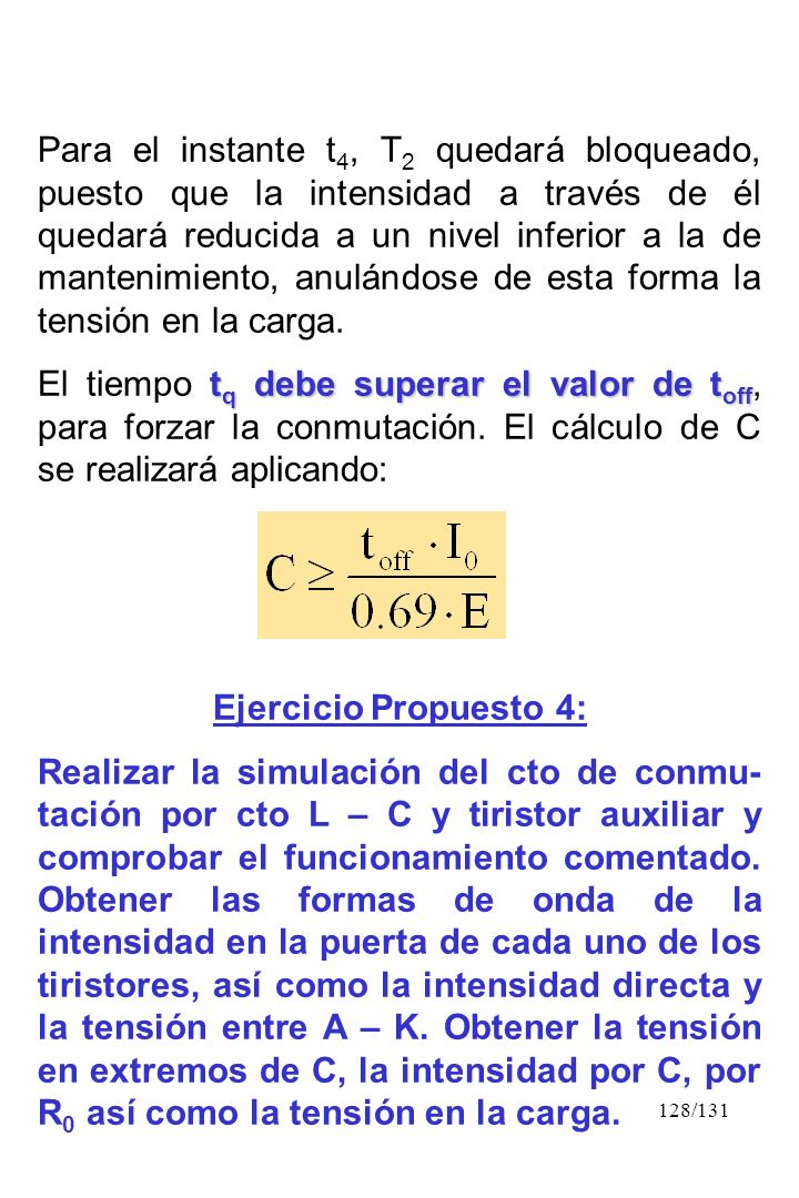 Para el instante t4, T2 quedará bloqueado, puesto que la intensidad a través de él quedará reducida a un nivel inferior a la de mantenimiento, anulándose de esta forma la tensión en la carga.