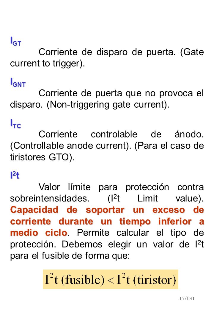 IGT Corriente de disparo de puerta. (Gate current to trigger). IGNT. Corriente de puerta que no provoca el disparo. (Non-triggering gate current).