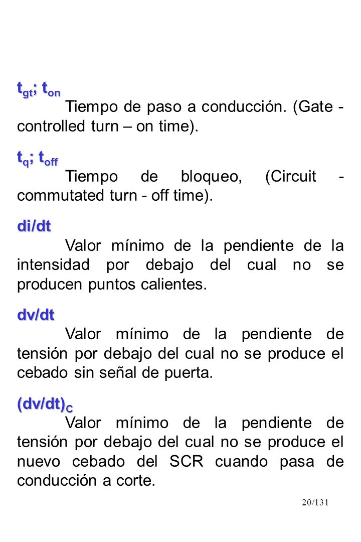 tgt; ton Tiempo de paso a conducción. (Gate - controlled turn – on time). tq; toff. Tiempo de bloqueo, (Circuit - commutated turn - off time).