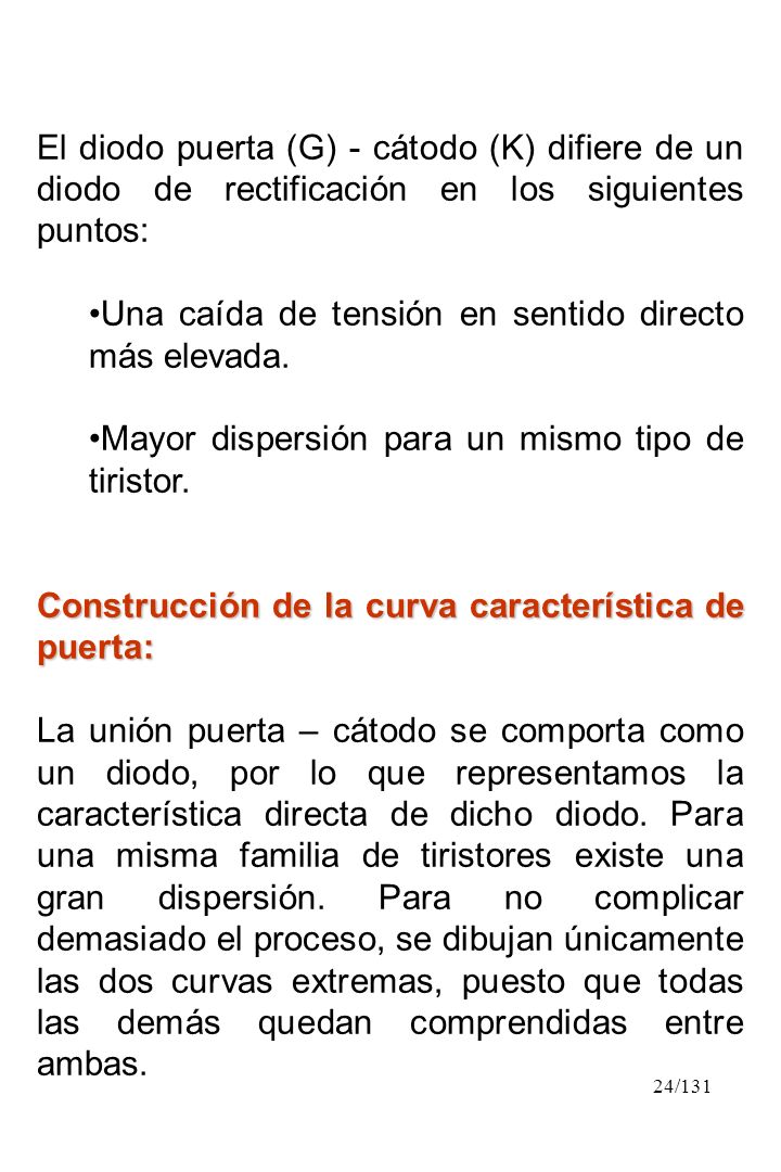 El diodo puerta (G) - cátodo (K) difiere de un diodo de rectificación en los siguientes puntos: