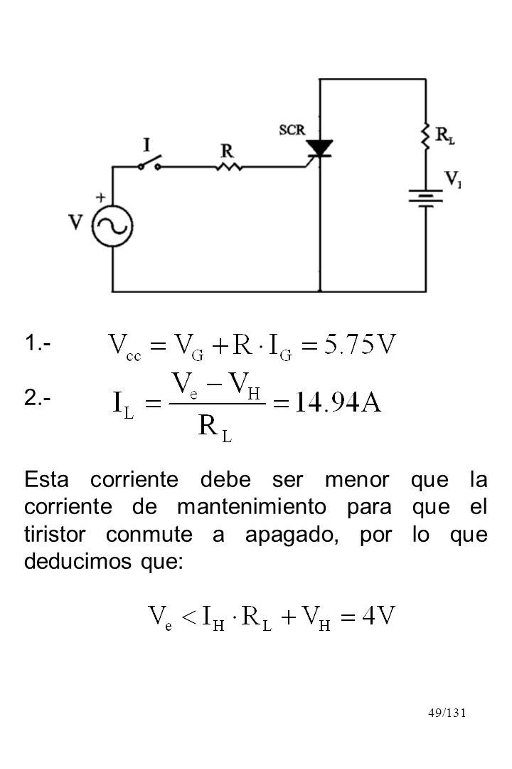 Esta corriente debe ser menor que la corriente de mantenimiento para que el tiristor conmute a apagado, por lo que deducimos que: