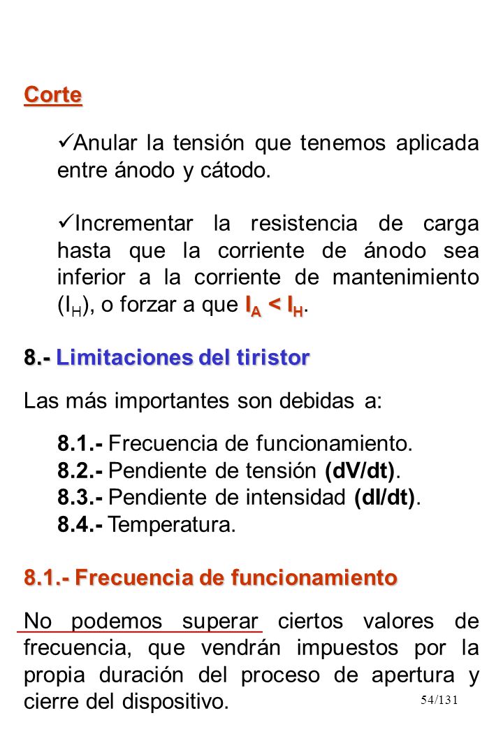 Corte Anular la tensión que tenemos aplicada entre ánodo y cátodo.