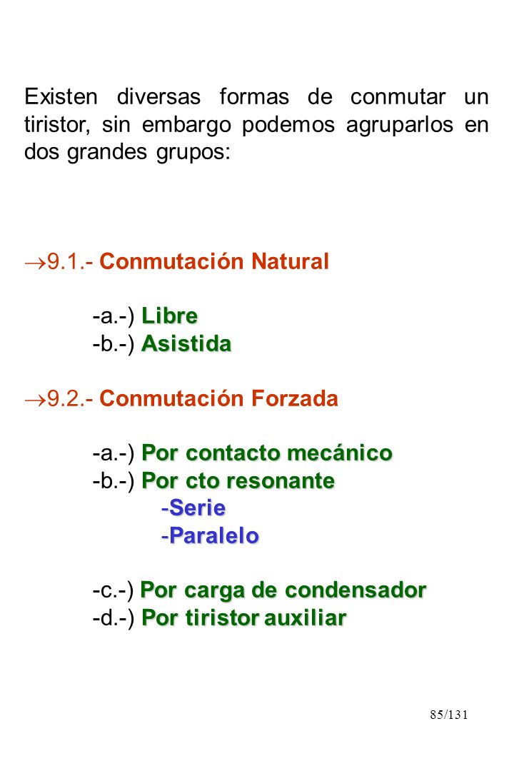 Existen diversas formas de conmutar un tiristor, sin embargo podemos agruparlos en dos grandes grupos: