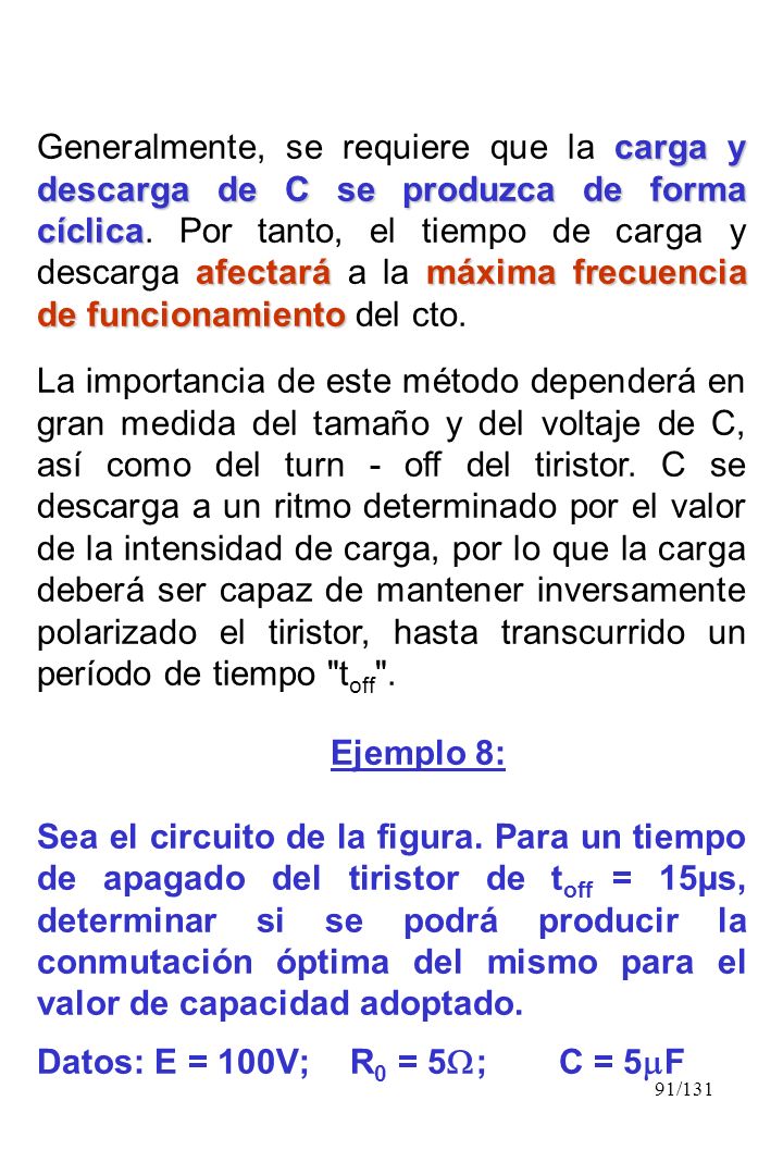 Generalmente, se requiere que la carga y descarga de C se produzca de forma cíclica. Por tanto, el tiempo de carga y descarga afectará a la máxima frecuencia de funcionamiento del cto.