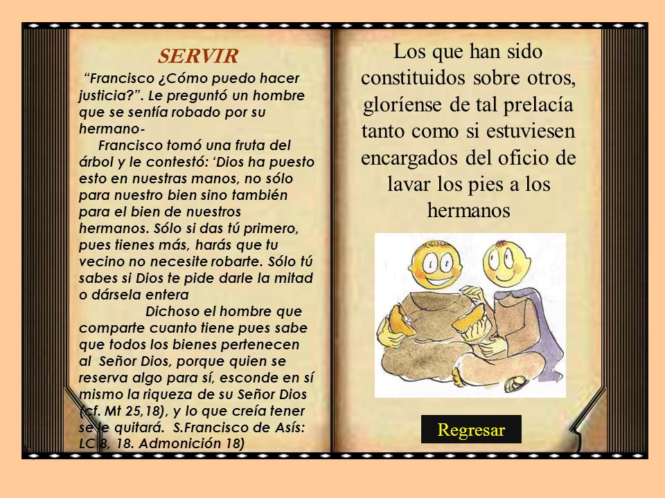 Los que han sido constituidos sobre otros, gloríense de tal prelacía tanto como si estuviesen encargados del oficio de lavar los pies a los hermanos