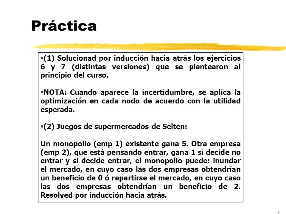Práctica (1) Solucionad por inducción hacia atrás los ejercicios 6 y 7 (distintas versiones) que se plantearon al principio del curso.