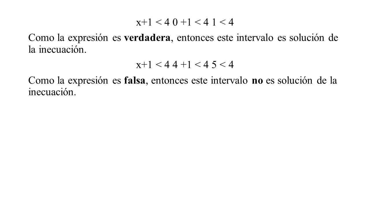 x+1 < < 4 1 < 4 Como la expresión es verdadera, entonces este intervalo es solución de la inecuación.