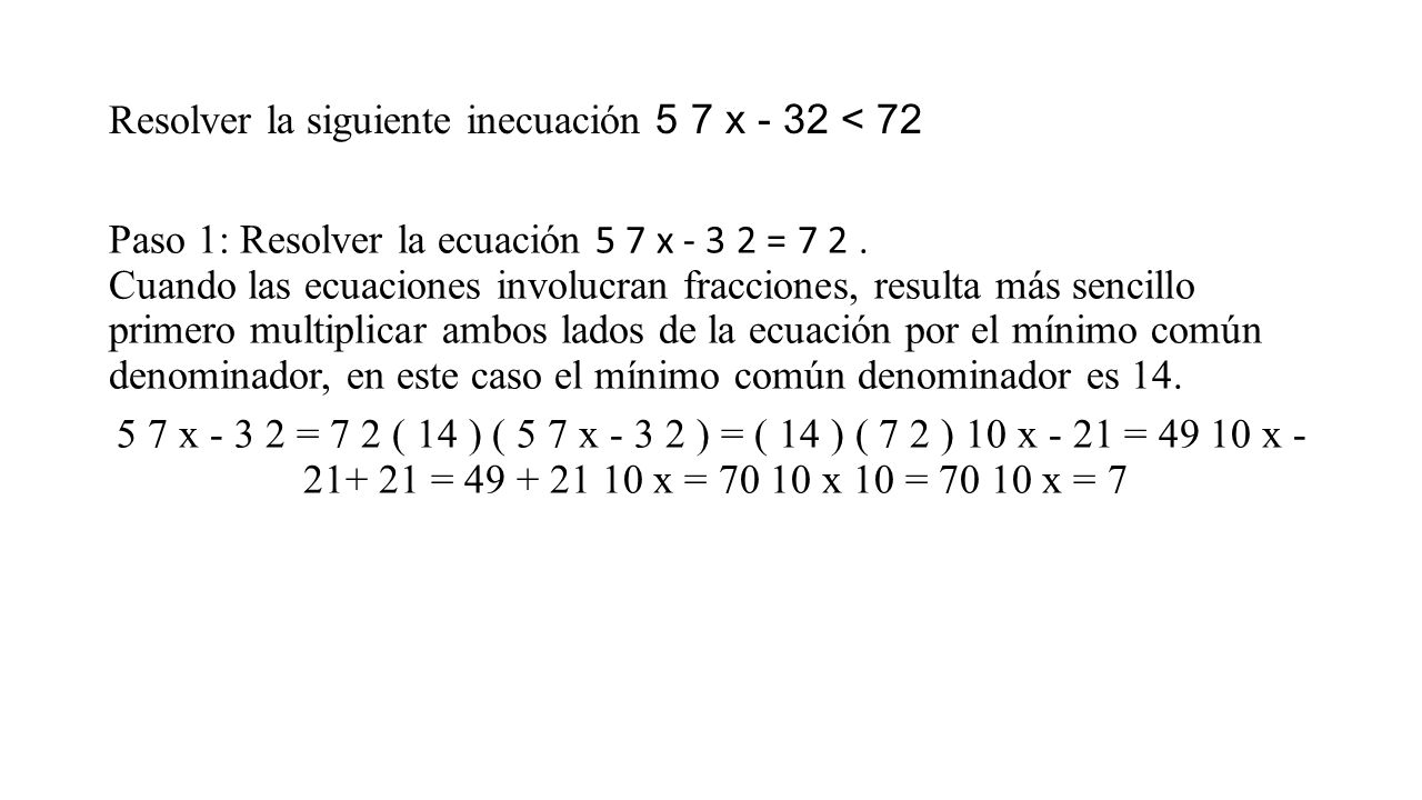 Resolver la siguiente inecuación 5 7 x - 32 < 72