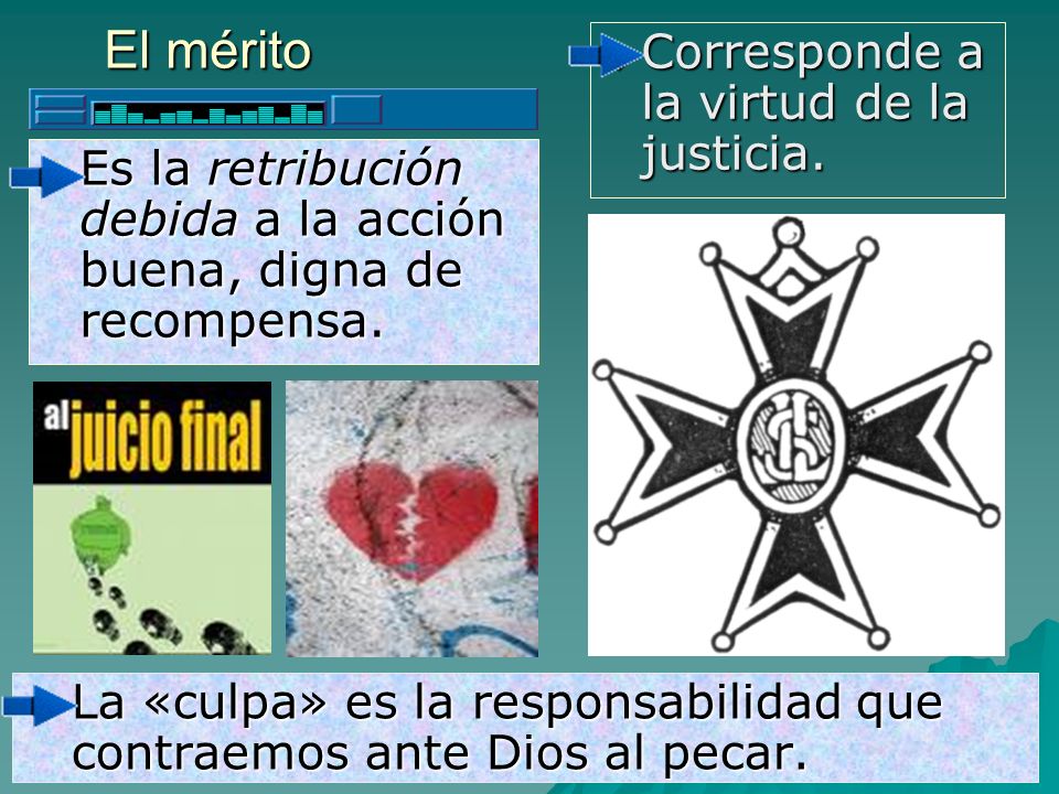 El mérito Corresponde a la virtud de la justicia.