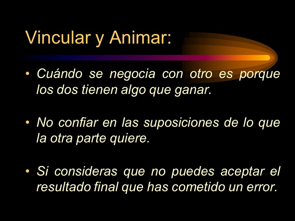 Vincular y Animar: Cuándo se negocia con otro es porque los dos tienen algo que ganar.