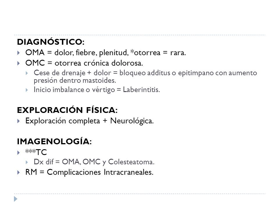 OMA = dolor, fiebre, plenitud, *otorrea = rara.
