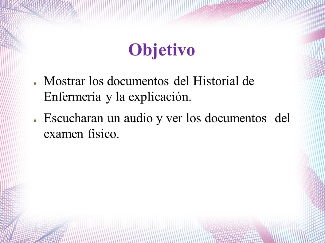 Objetivo Mostrar los documentos del Historial de Enfermería y la explicación.