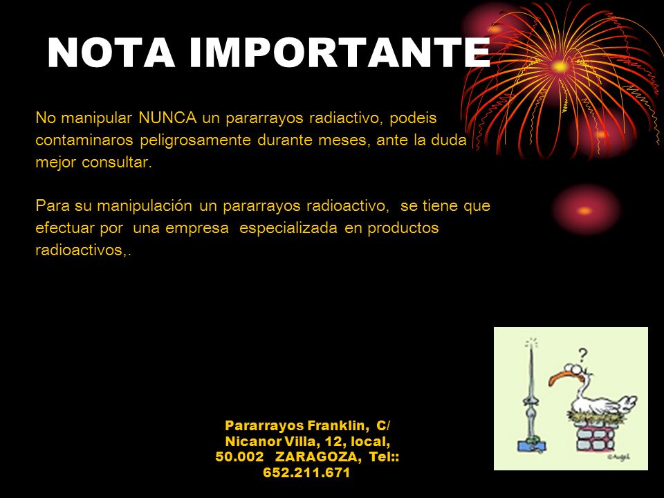 NOTA IMPORTANTE No manipular NUNCA un pararrayos radiactivo, podeis contaminaros peligrosamente durante meses, ante la duda mejor consultar.