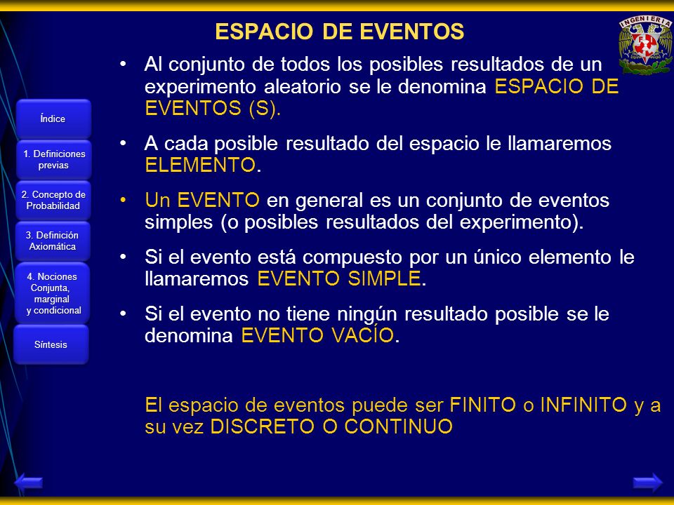 ESPACIO DE EVENTOS Al conjunto de todos los posibles resultados de un experimento aleatorio se le denomina ESPACIO DE EVENTOS (S).