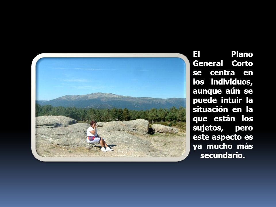 El Plano General Corto se centra en los individuos, aunque aún se puede intuir la situación en la que están los sujetos, pero este aspecto es ya mucho más secundario.