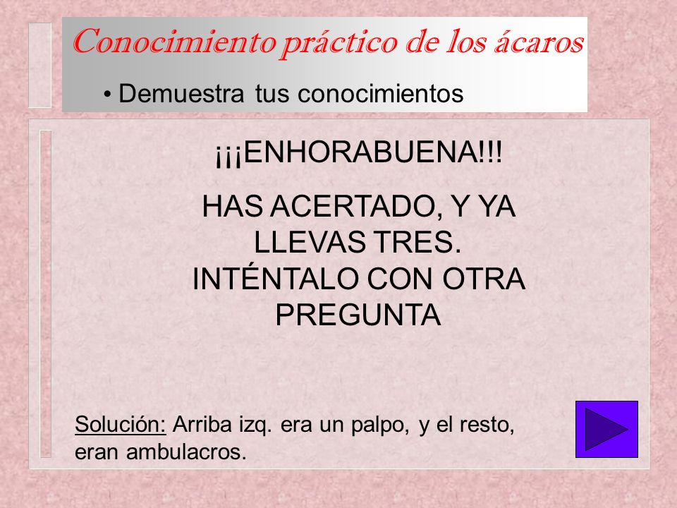 HAS ACERTADO, Y YA LLEVAS TRES. INTÉNTALO CON OTRA PREGUNTA