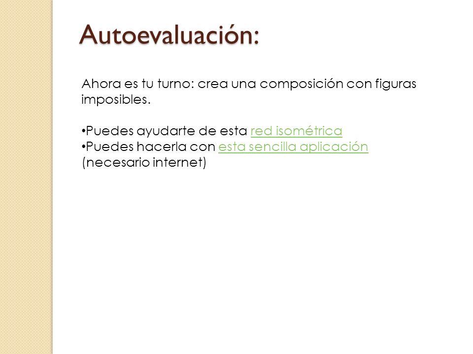 Autoevaluación: Ahora es tu turno: crea una composición con figuras imposibles. Puedes ayudarte de esta red isométrica.