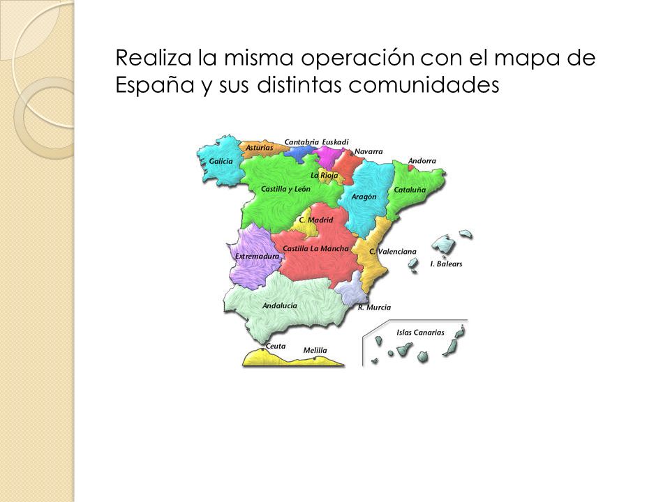 Realiza la misma operación con el mapa de España y sus distintas comunidades