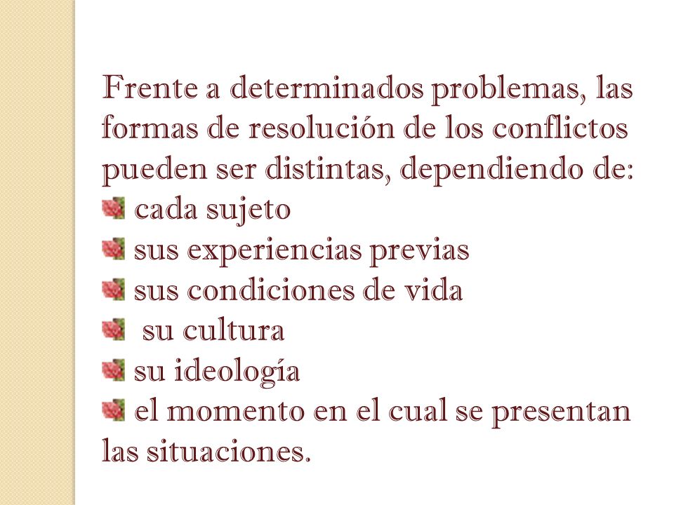 Frente a determinados problemas, las formas de resolución de los conflictos pueden ser distintas, dependiendo de: