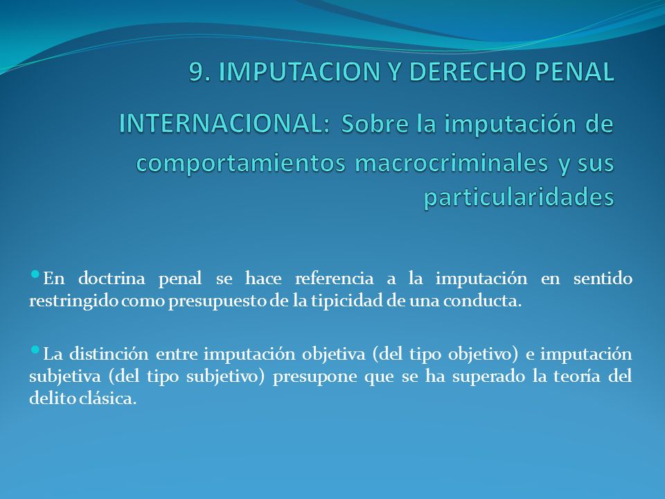9. IMPUTACION Y DERECHO PENAL INTERNACIONAL: Sobre la imputación de comportamientos macrocriminales y sus particularidades