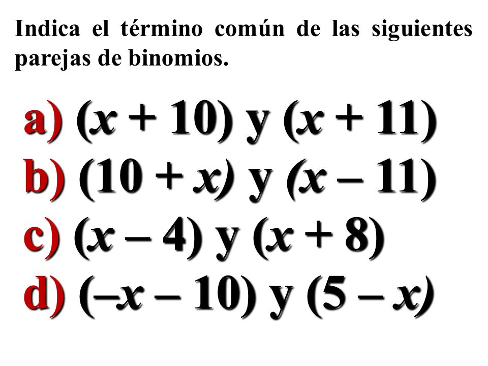 a) (x + 10) y (x + 11) b) (10 + x) y (x – 11) c) (x – 4) y (x + 8)