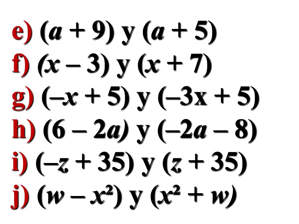 e) (a + 9) y (a + 5) f) (x – 3) y (x + 7) g) (–x + 5) y (–3x + 5) h) (6 – 2a) y (–2a – 8) i) (–z + 35) y (z + 35)