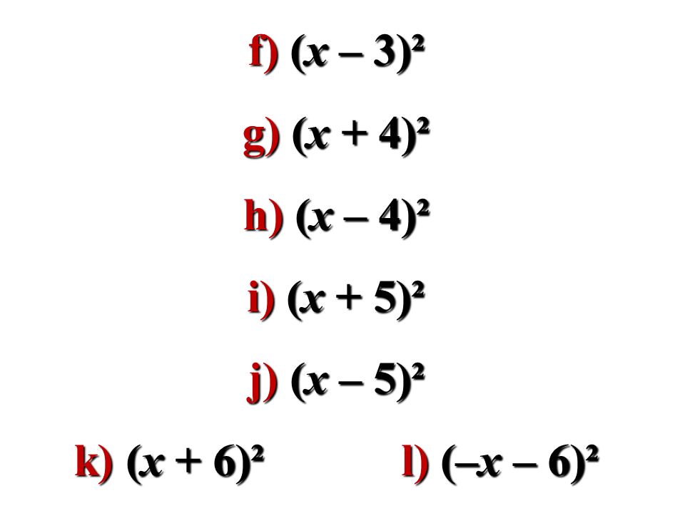 f) (x – 3)² g) (x + 4)² h) (x – 4)² i) (x + 5)² j) (x – 5)² k) (x + 6)² l) (–x – 6)²