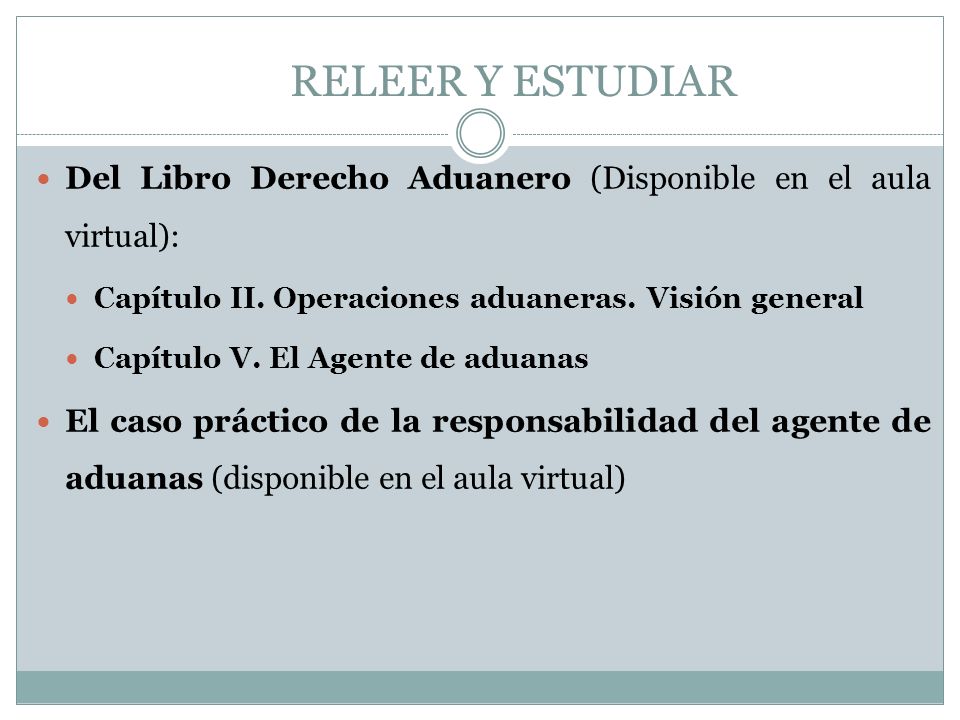RELEER Y ESTUDIAR Del Libro Derecho Aduanero (Disponible en el aula virtual): Capítulo II. Operaciones aduaneras. Visión general.
