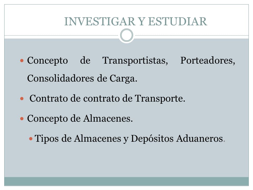 INVESTIGAR Y ESTUDIAR Concepto de Transportistas, Porteadores, Consolidadores de Carga. Contrato de contrato de Transporte.