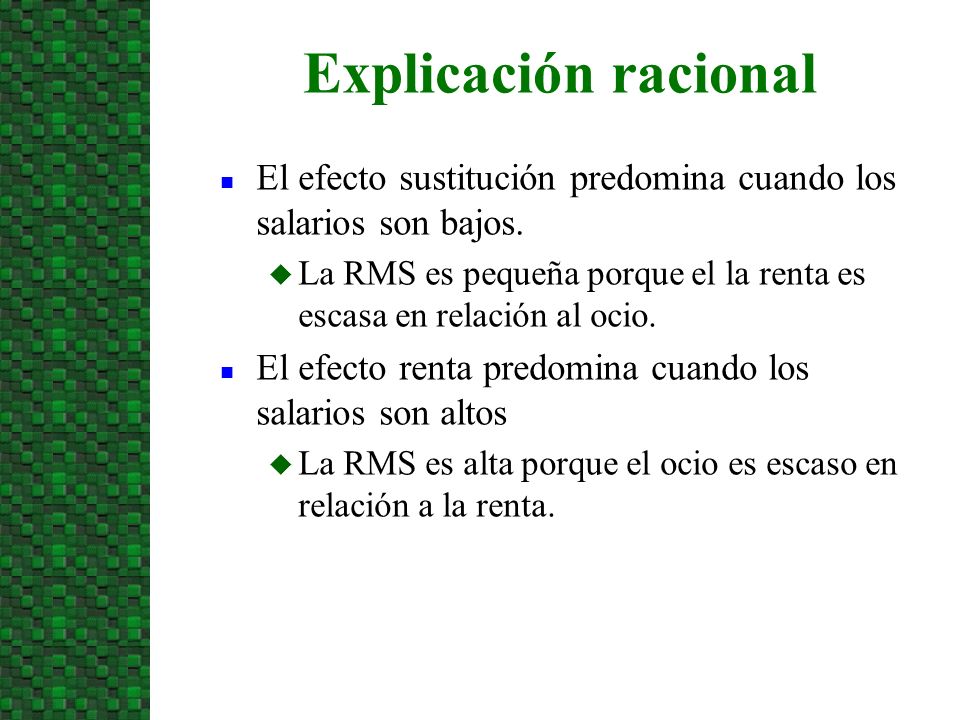 3/24/2017 Explicación racional. El efecto sustitución predomina cuando los salarios son bajos.