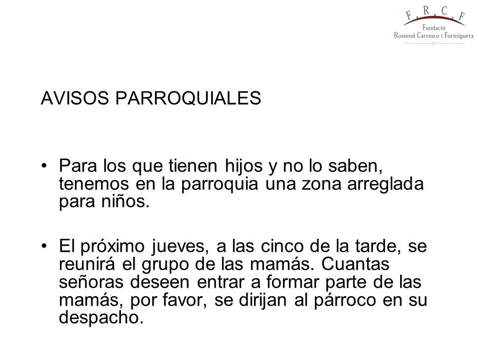 AVISOS PARROQUIALES Para los que tienen hijos y no lo saben, tenemos en la parroquia una zona arreglada para niños.