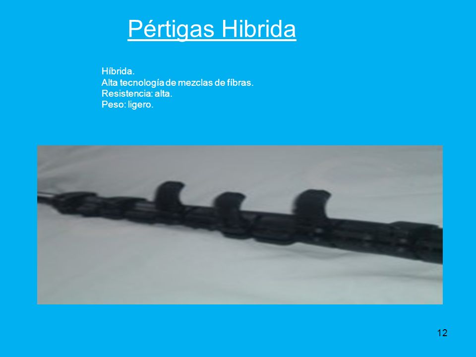 Pértigas Hibrida Híbrida. Alta tecnología de mezclas de fíbras. Resistencia: alta. Peso: ligero.