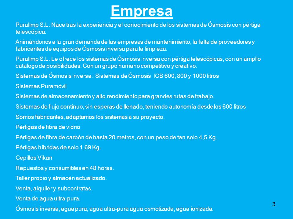 Empresa Puralimp S.L. Nace tras la experiencia y el conocimiento de los sistemas de Ósmosis con pértiga telescópica.