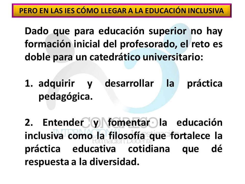 PERO EN LAS IES CÓMO LLEGAR A LA EDUCACIÓN INCLUSIVA